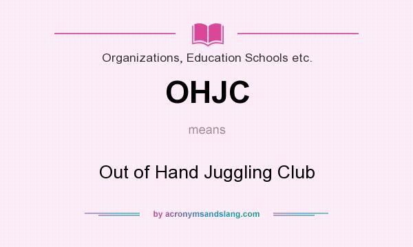 What does OHJC mean? It stands for Out of Hand Juggling Club