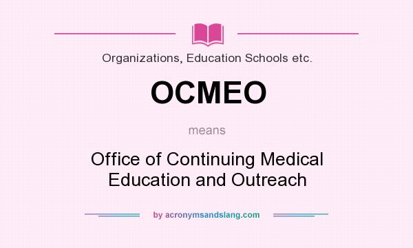 What does OCMEO mean? It stands for Office of Continuing Medical Education and Outreach