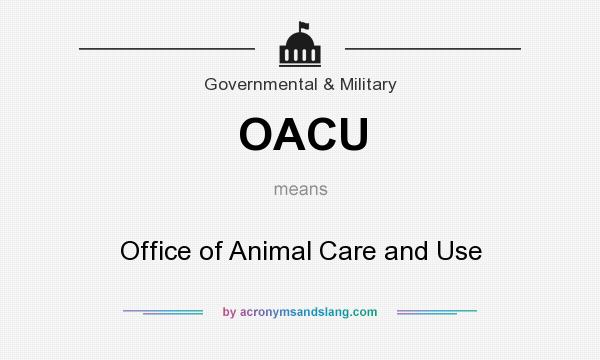 What does OACU mean? It stands for Office of Animal Care and Use