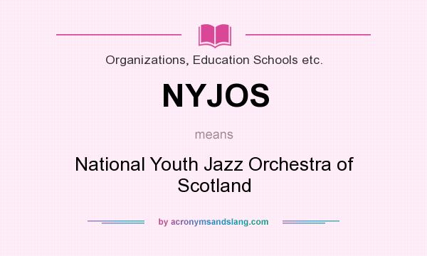 What does NYJOS mean? It stands for National Youth Jazz Orchestra of Scotland