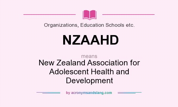 What does NZAAHD mean? It stands for New Zealand Association for Adolescent Health and Development