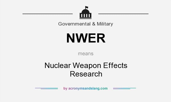 What does NWER mean? It stands for Nuclear Weapon Effects Research