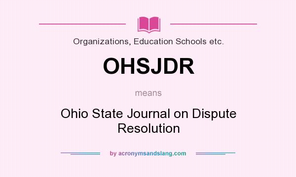 What does OHSJDR mean? It stands for Ohio State Journal on Dispute Resolution