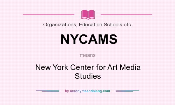 What does NYCAMS mean? It stands for New York Center for Art Media Studies