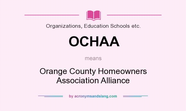 What does OCHAA mean? It stands for Orange County Homeowners Association Alliance