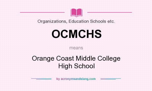 What does OCMCHS mean? It stands for Orange Coast Middle College High School