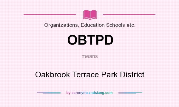 What does OBTPD mean? It stands for Oakbrook Terrace Park District