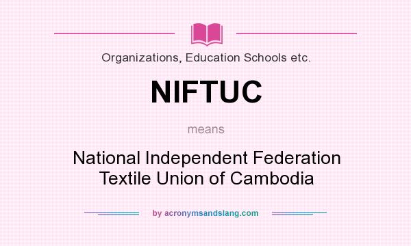 What does NIFTUC mean? It stands for National Independent Federation Textile Union of Cambodia