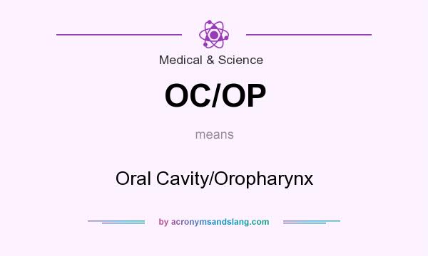 What does OC/OP mean? It stands for Oral Cavity/Oropharynx