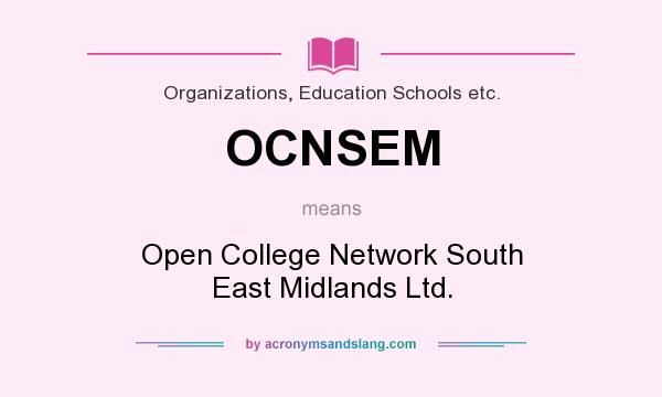 What does OCNSEM mean? It stands for Open College Network South East Midlands Ltd.