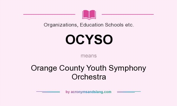 What does OCYSO mean? It stands for Orange County Youth Symphony Orchestra