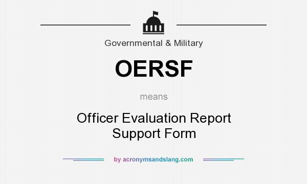 What does OERSF mean? It stands for Officer Evaluation Report Support Form