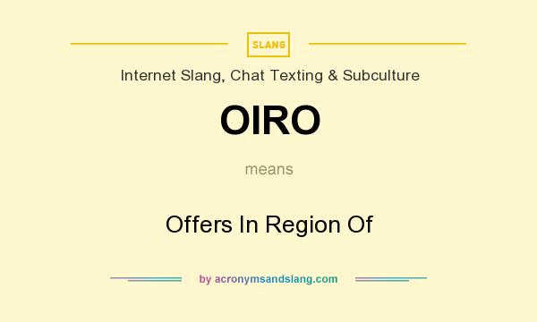 What does OIRO mean? It stands for Offers In Region Of