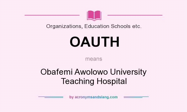 What does OAUTH mean? It stands for Obafemi Awolowo University Teaching Hospital