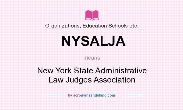 What does NYSALJA mean? It stands for New York State Administrative Law Judges Association