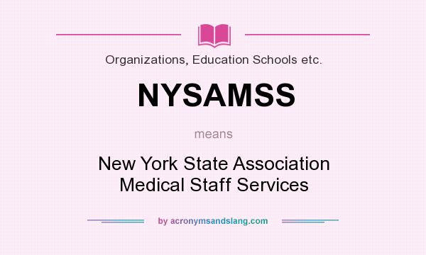 What does NYSAMSS mean? It stands for New York State Association Medical Staff Services