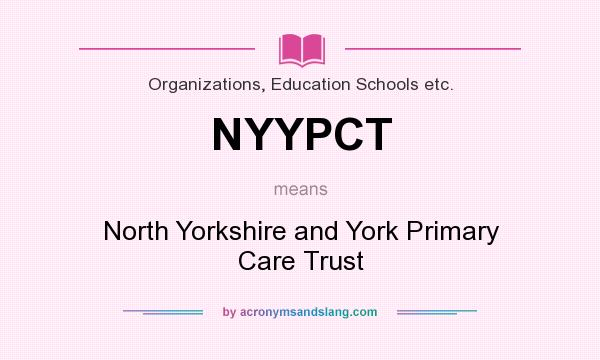 What does NYYPCT mean? It stands for North Yorkshire and York Primary Care Trust