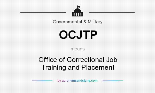 What does OCJTP mean? It stands for Office of Correctional Job Training and Placement