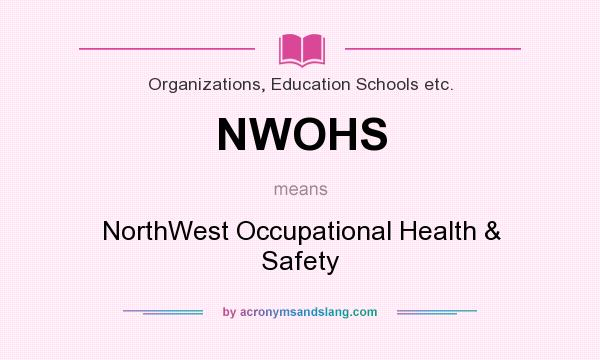 What does NWOHS mean? It stands for NorthWest Occupational Health & Safety