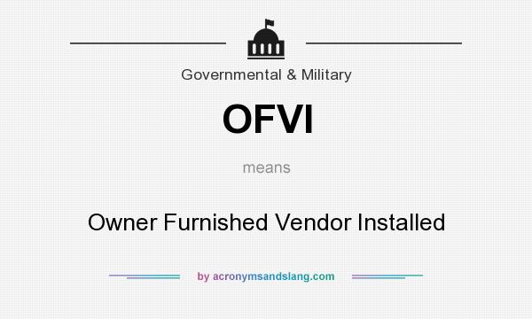 What does OFVI mean? It stands for Owner Furnished Vendor Installed