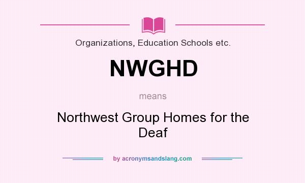 What does NWGHD mean? It stands for Northwest Group Homes for the Deaf