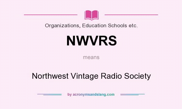 What does NWVRS mean? It stands for Northwest Vintage Radio Society