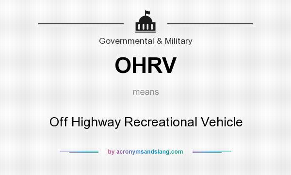 What does OHRV mean? It stands for Off Highway Recreational Vehicle