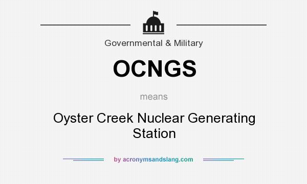 What does OCNGS mean? It stands for Oyster Creek Nuclear Generating Station