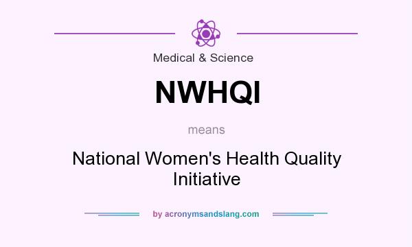 What does NWHQI mean? It stands for National Women`s Health Quality Initiative