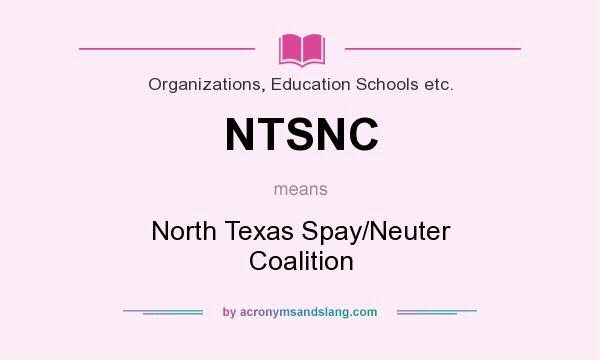 What does NTSNC mean? It stands for North Texas Spay/Neuter Coalition