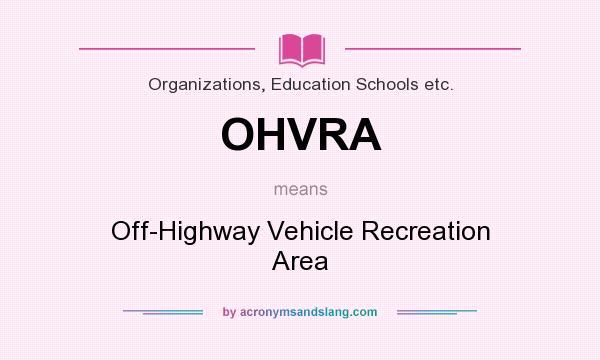 What does OHVRA mean? It stands for Off-Highway Vehicle Recreation Area
