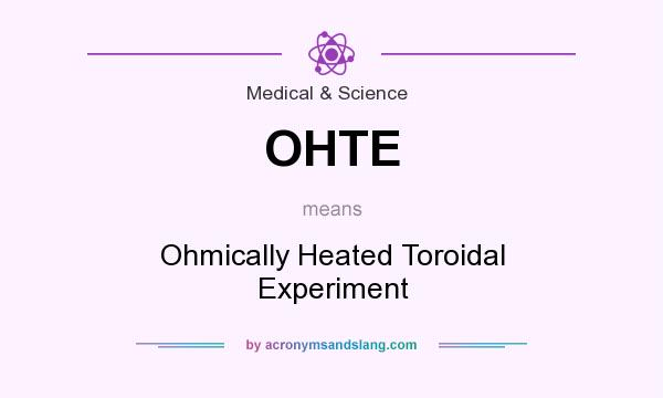 What does OHTE mean? It stands for Ohmically Heated Toroidal Experiment