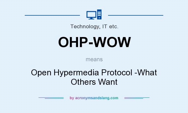 What does OHP-WOW mean? It stands for Open Hypermedia Protocol -What Others Want