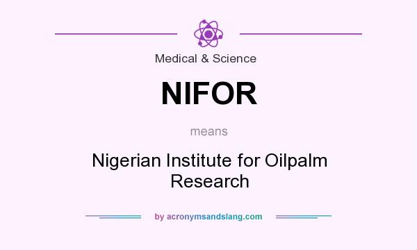What does NIFOR mean? It stands for Nigerian Institute for Oilpalm Research