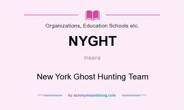 What does NYGHT mean? It stands for New York Ghost Hunting Team