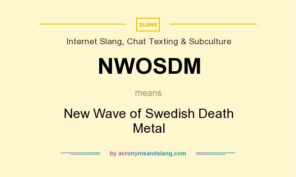 What does NWOSDM mean? It stands for New Wave of Swedish Death Metal