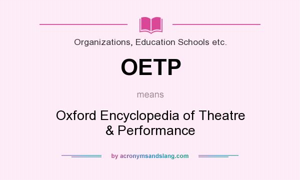 What does OETP mean? It stands for Oxford Encyclopedia of Theatre & Performance