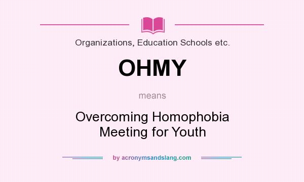 What does OHMY mean? It stands for Overcoming Homophobia Meeting for Youth