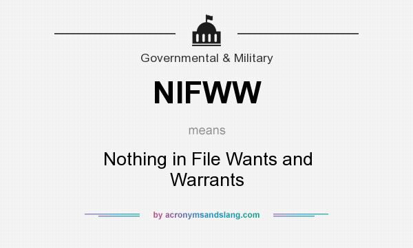 What does NIFWW mean? It stands for Nothing in File Wants and Warrants