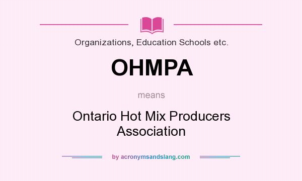 What does OHMPA mean? It stands for Ontario Hot Mix Producers Association