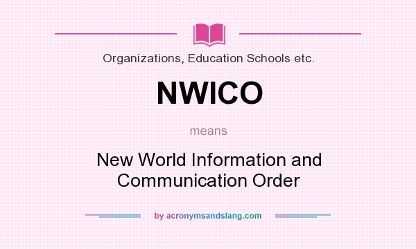 What does NWICO mean? It stands for New World Information and Communication Order