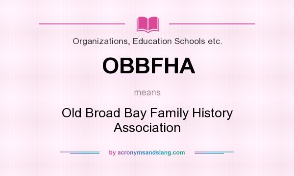 What does OBBFHA mean? It stands for Old Broad Bay Family History Association