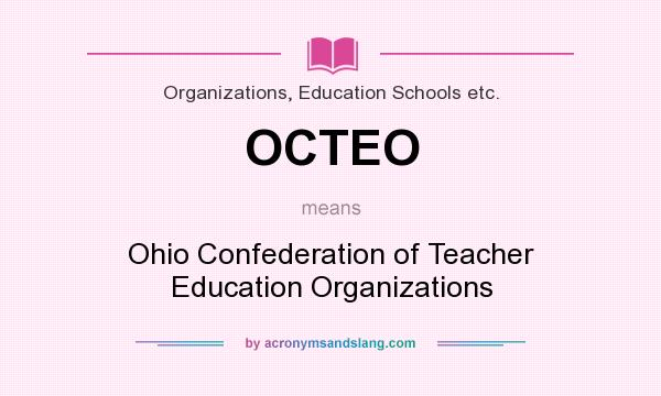 What does OCTEO mean? It stands for Ohio Confederation of Teacher Education Organizations