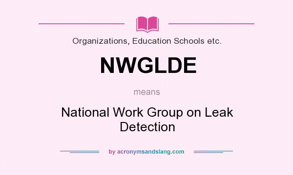 What does NWGLDE mean? It stands for National Work Group on Leak Detection