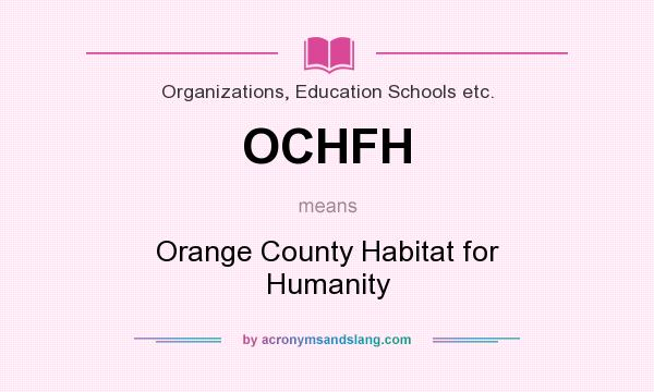What does OCHFH mean? It stands for Orange County Habitat for Humanity
