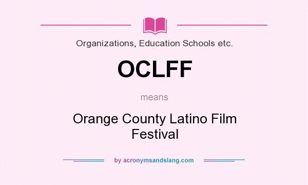 What does OCLFF mean? It stands for Orange County Latino Film Festival