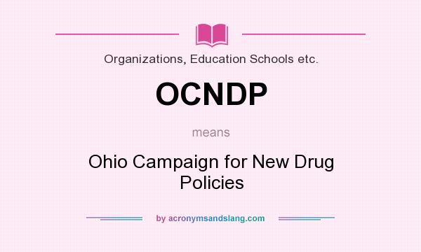 What does OCNDP mean? It stands for Ohio Campaign for New Drug Policies