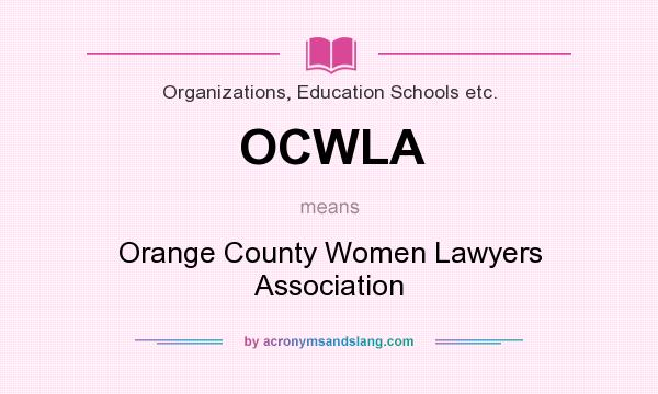 What does OCWLA mean? It stands for Orange County Women Lawyers Association