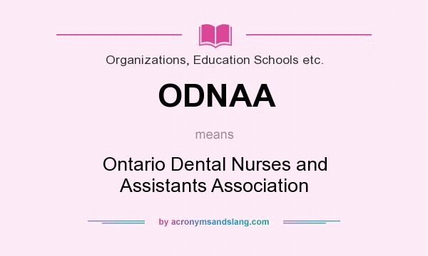 What does ODNAA mean? It stands for Ontario Dental Nurses and Assistants Association