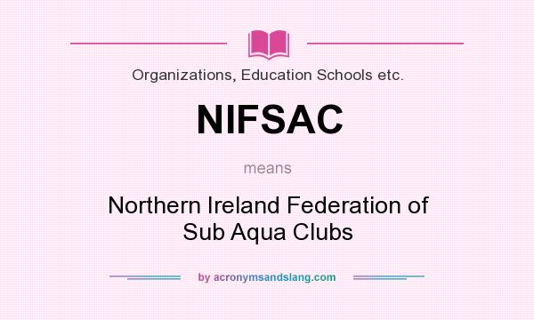 What does NIFSAC mean? It stands for Northern Ireland Federation of Sub Aqua Clubs